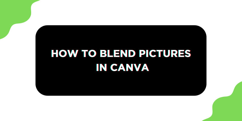 How To Blend Pictures in Canva