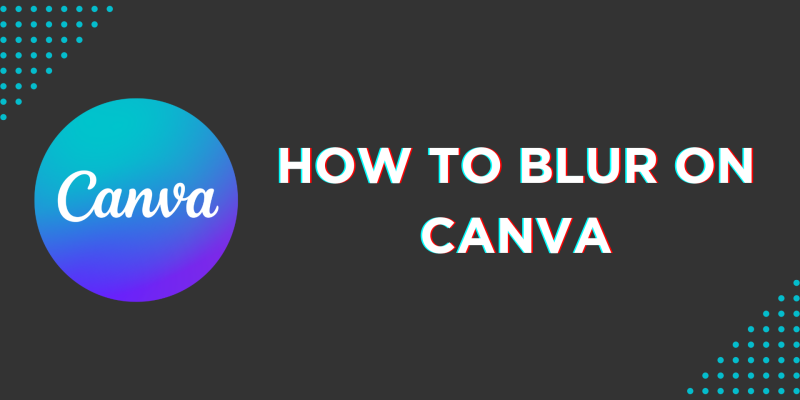 How To Blur on Canva