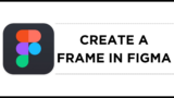 How To Create a Frame in Figma