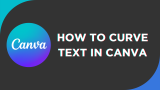 How To Curve Text in Canva