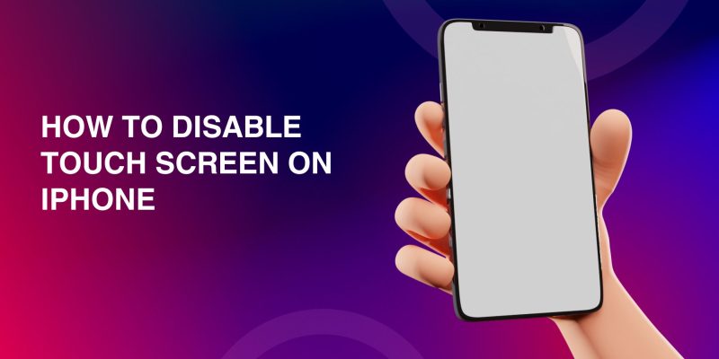 How To Disable Touch Screen on iPhone   