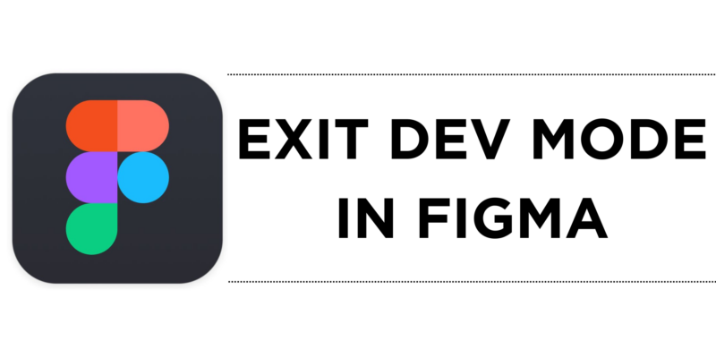 How To Exit Dev Mode in Figma