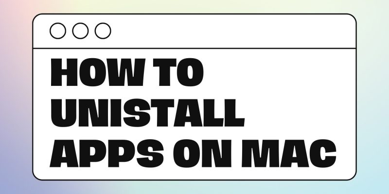 How to Uninstall Apps on Mac 