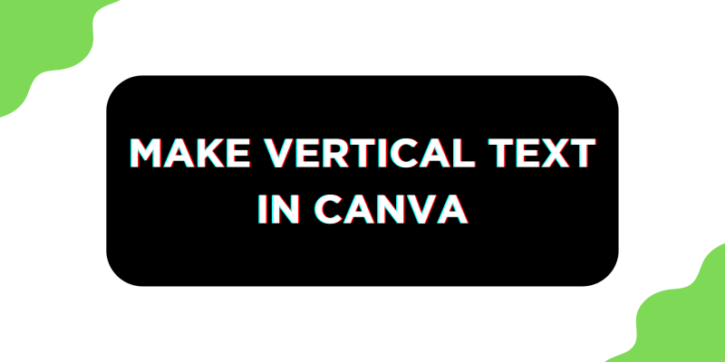 How To Make Vertical Text in Canva