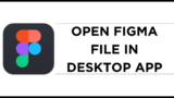 How To Open Figma File in Desktop App