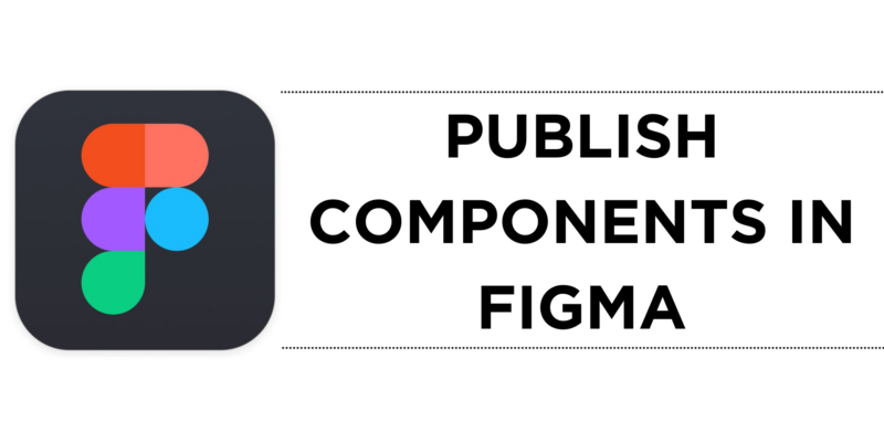 How To Publish Components in Figma