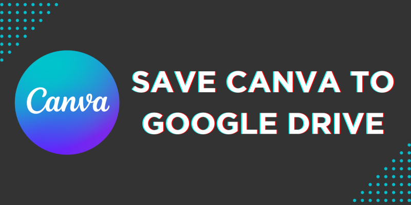 How To Save Canva to Google Drive