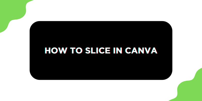 How To Slice in Canva