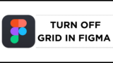 How To Turn Off Grid in Figma