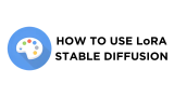 How To Use LoRA Stable Diffusion