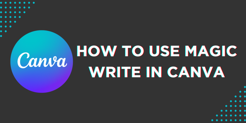 How To Use Magic Write in Canva