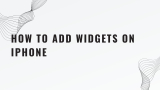 How to Add Widgets on iPhone  