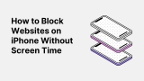 How to Block Websites on iPhone Without Screen Time  