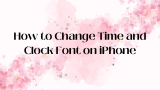 How to Change Time and Clock Font on iPhone 