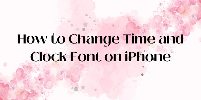 How to Change Time and Clock Font on iPhone 