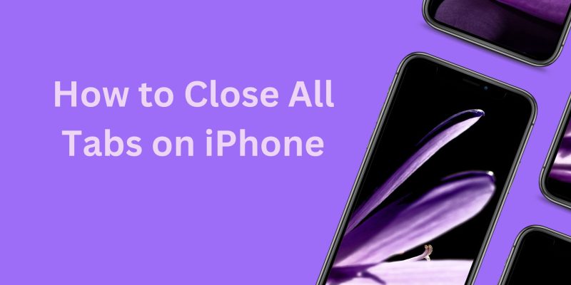 How to Close All Tabs on iPhone