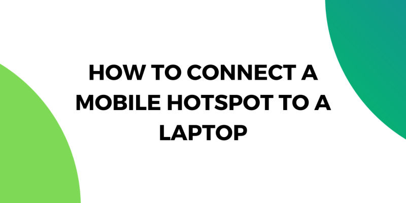 How to Connect a Mobile Hotspot to a Laptop