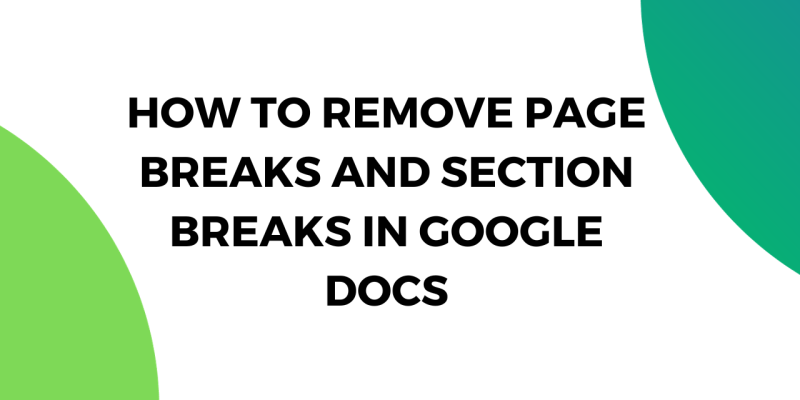 How to Remove Page Breaks and Section Breaks in Google Docs
