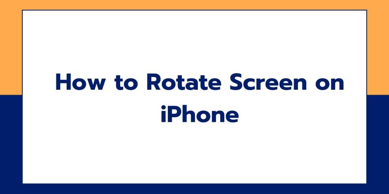 How to Rotate Screen on iPhone: 2 Simple Methods 