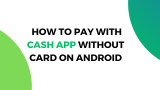 How to Pay with Cash App on Android Without a Card