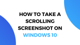 How to Take a Scrolling Screenshot on Windows 10 (Natively + Browser)