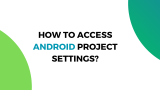 How to Access Android Project Settings?