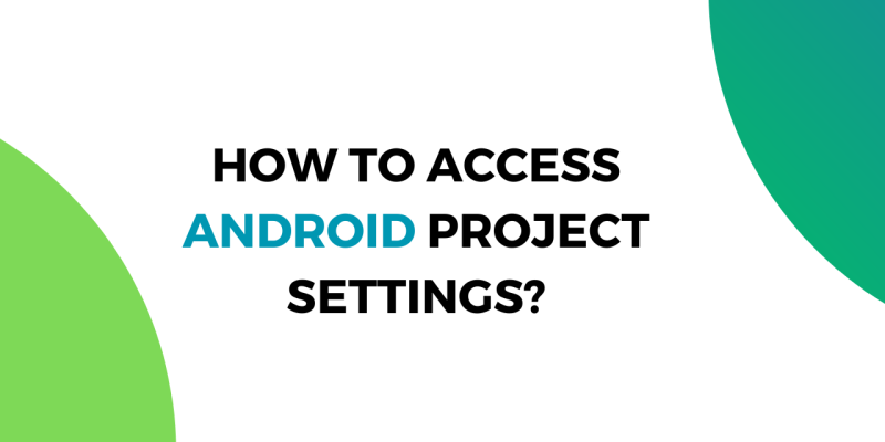 How to Access Android Project Settings?