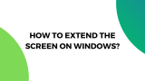 How to Extend the Screen on Windows?