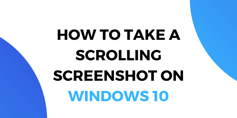 How to Take a Scrolling Screenshot on Windows 10 (Natively + Browser)