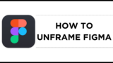 How to Unframe Figma