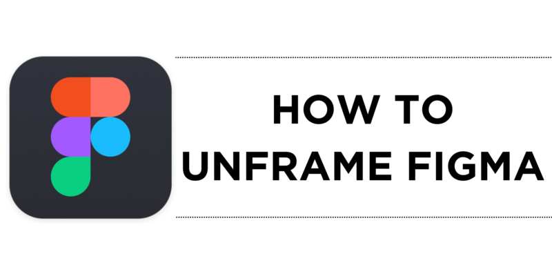 How to Unframe Figma