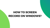 How to Screen Record on Windows?