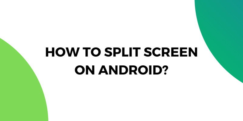 How to Split Screen on Android?