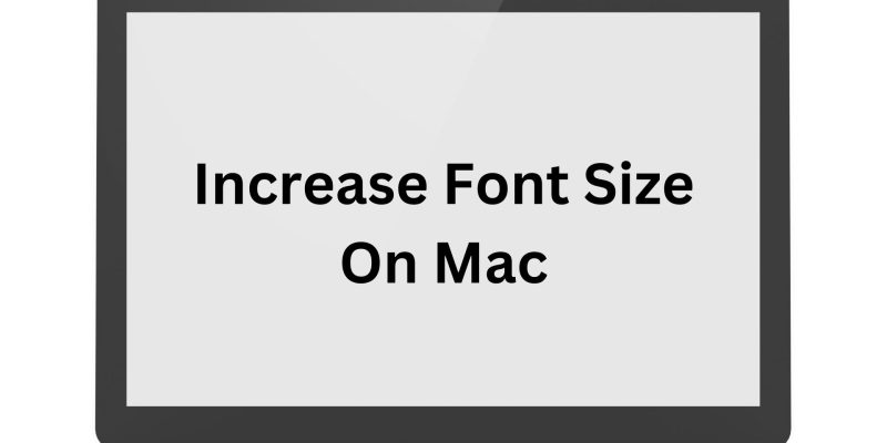 How to Increase Font Size on Mac for Better Accessibility   