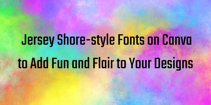11 Jersey Shore-style Fonts on Canva to Add Fun and Flair to Your Designs