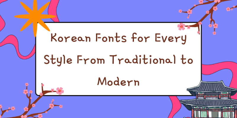 17 Stylish Korean Fonts From Traditional to Modern