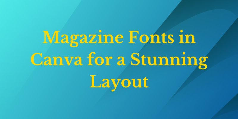 16 Magazine Fonts in Canva for a Stunning Layout