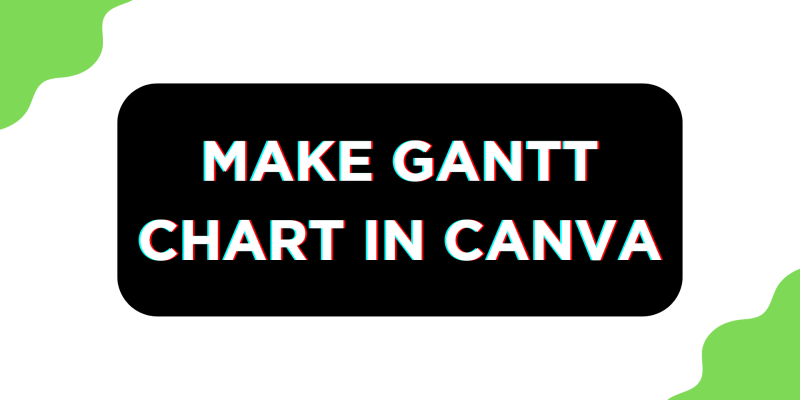 How To Make Gantt Chart in Canva
