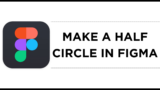 How To Make a Half Circle in Figma