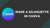How To Make a Silhouette in Canva