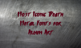 15 Most Iconic Death Metal Fonts for Album Art