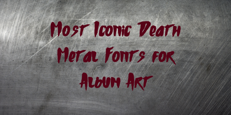 15 Most Iconic Death Metal Fonts for Album Art