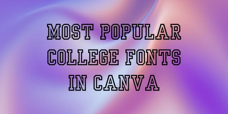 20 Most Popular College Fonts in Canva