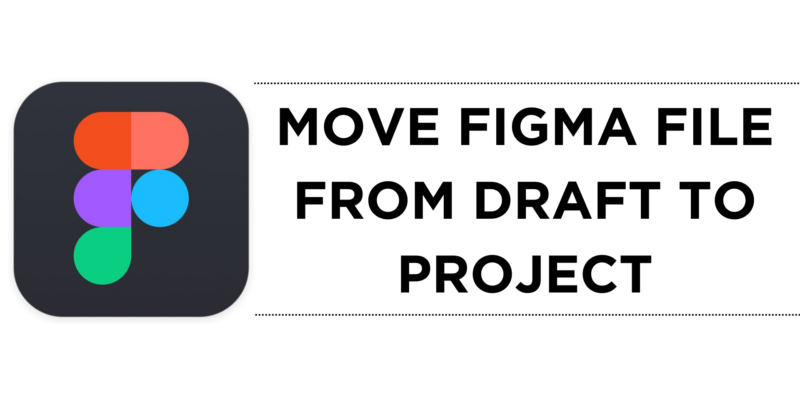 How To Move Figma File From Draft to Project