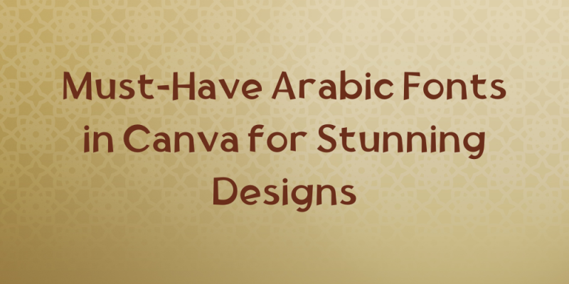15 Must-Have Arabic Fonts in Canva for Stunning Designs