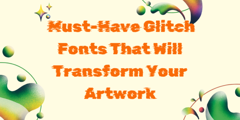 17 Must-Have Glitch Fonts That Will Transform Your Artwork