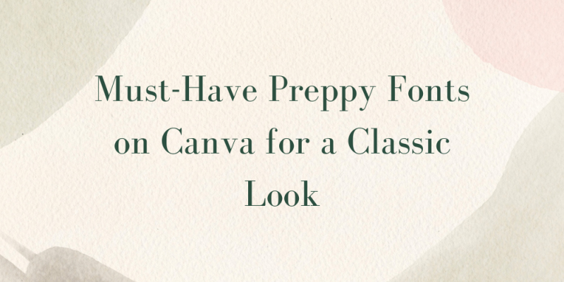 15 Must-Have Preppy Fonts on Canva for a Classic Look