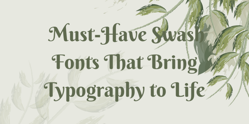 16 Must-Have Swash Fonts That Bring Typography to Life