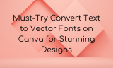 15 Must-Try Convert Text to Vector Fonts on Canva for Stunning Designs