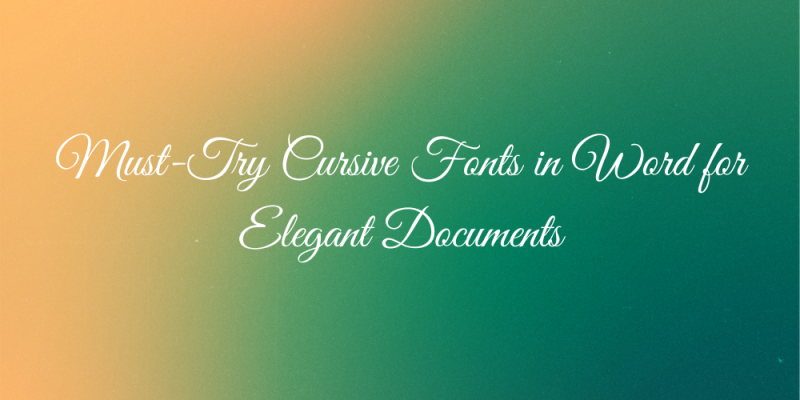 10 Must-Try Cursive Fonts in Word for Elegant Documents